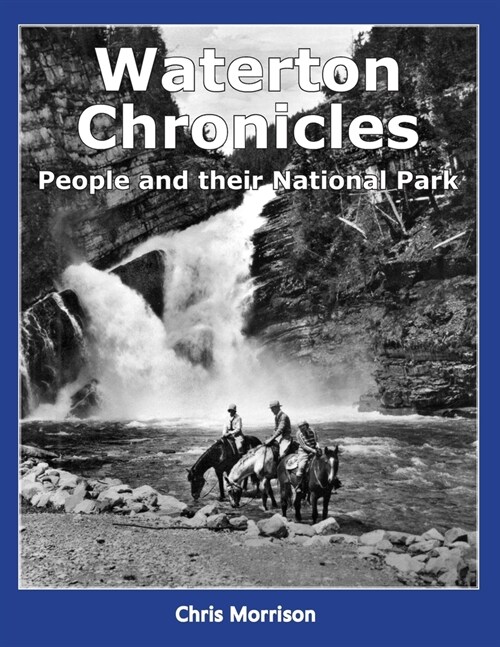 Waterton Chronicles: People and their National Park (Paperback)