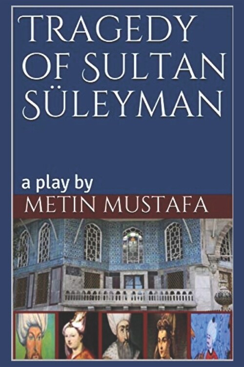 Tragedy of Sultan S?eyman: a play by (Paperback)