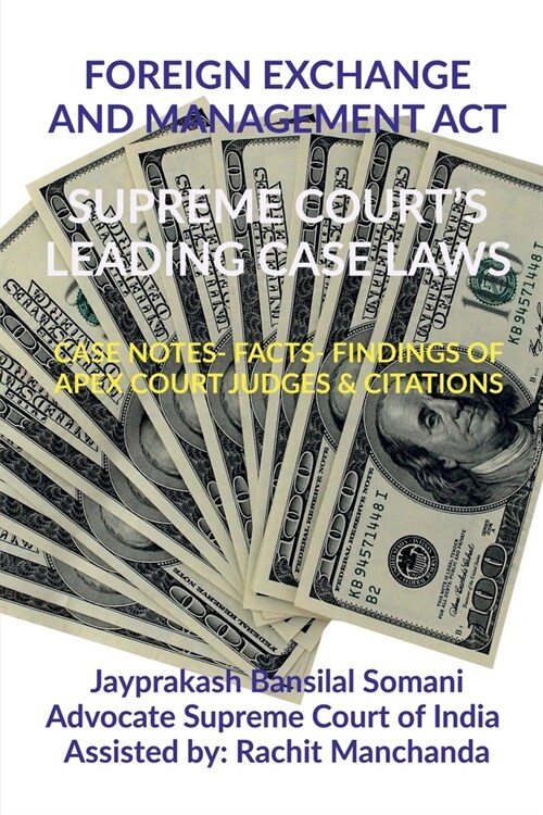 Foreign Exchange and Management Act- Supreme Courts Leading Case Laws: Case Notes- Facts- Findings of Apex Court Judges & Citations (Paperback)