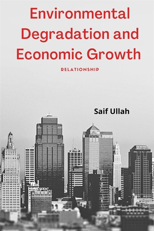 Environmental Degradation and Economic Growth - Relationship (Paperback)