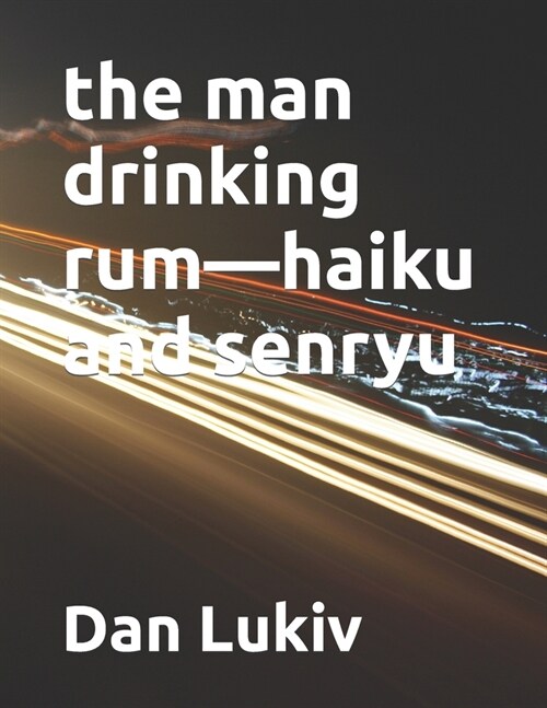 The man drinking rum-haiku and senryu (Paperback)