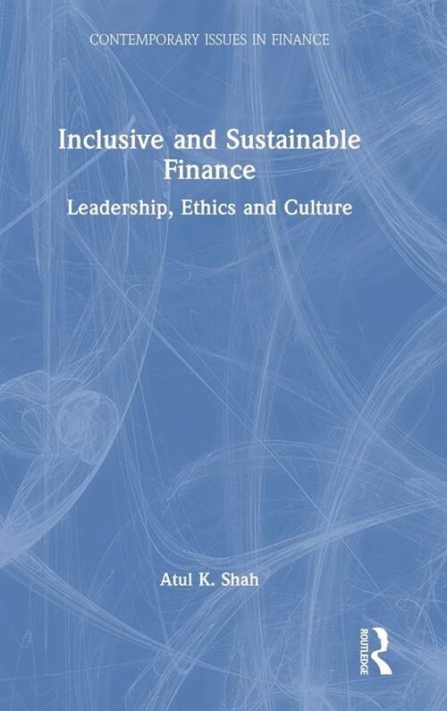 Inclusive and Sustainable Finance : Leadership, Ethics and Culture (Hardcover)