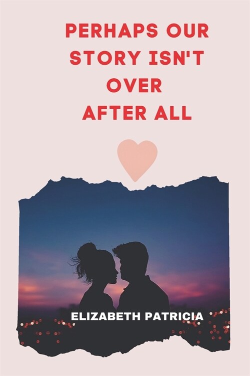 Perhaps Our Story Isnt Over After All: Love Romantic story (Paperback)