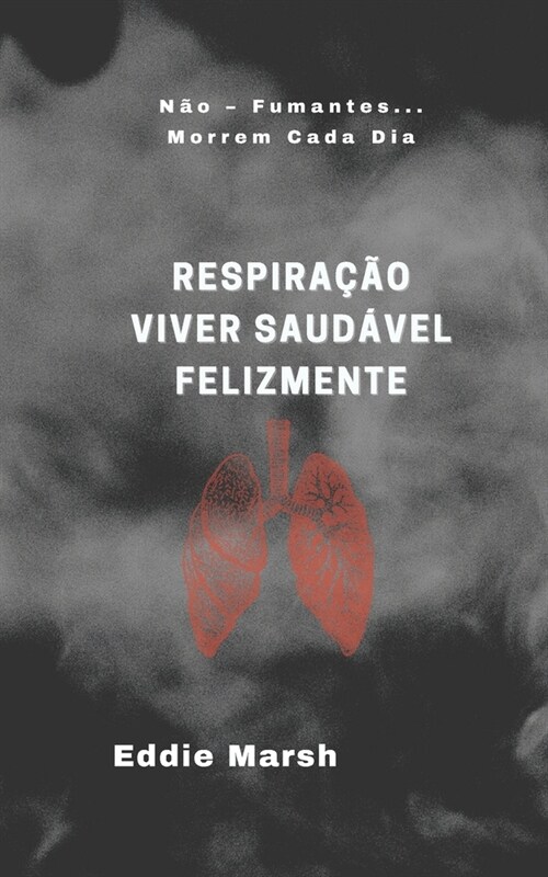 Respira豫o Viver Saud?el Felizmente: N? - Fumantes... Morrem Cada Dia (Paperback)