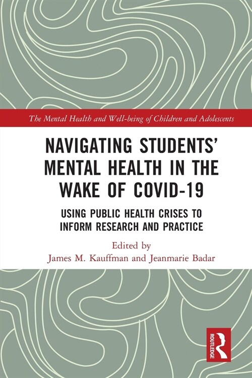 Navigating Students’ Mental Health in the Wake of COVID-19 : Using Public Health Crises to Inform Research and Practice (Paperback)