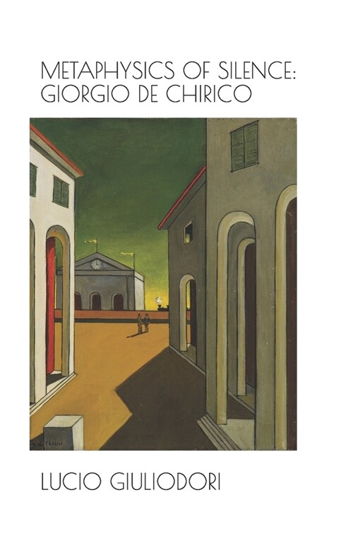 Metaphysics of silence: Giorgio De Chirico. (Paperback)