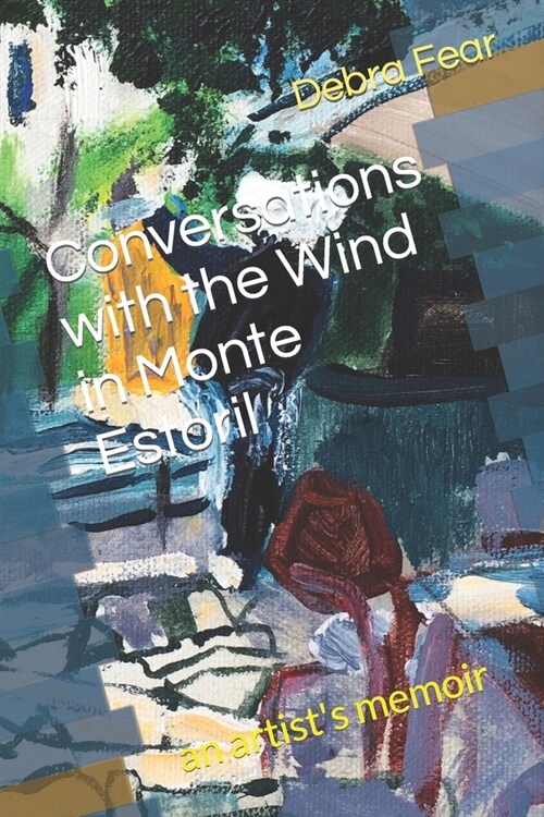 Conversations with the Wind in Monte Estoril: an artists memoir (Paperback)