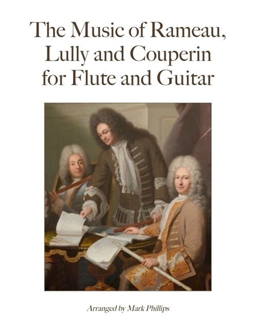 The Music of Rameau, Lully and Couperin for Flute and Guitar (Paperback)