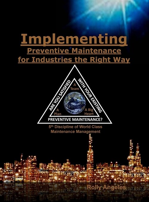 Implementing Preventive Maintenance for Industries the Right Way: 5th Discipline on World Class Maintenance Management (Hardcover, 5, Discipline on W)