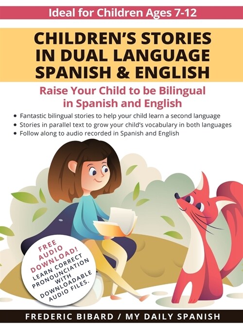 Childrens Stories in Dual Language Spanish & English: Raise your child to be bilingual in Spanish and English + Audio Download. Ideal for kids ages 7 (Hardcover)