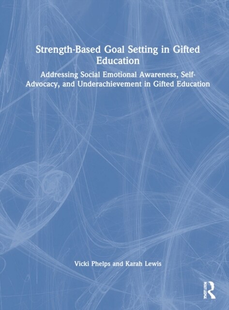 Strength-Based Goal Setting in Gifted Education : Addressing Social-Emotional Awareness, Self-Advocacy, and Underachievement in Gifted Education (Hardcover)