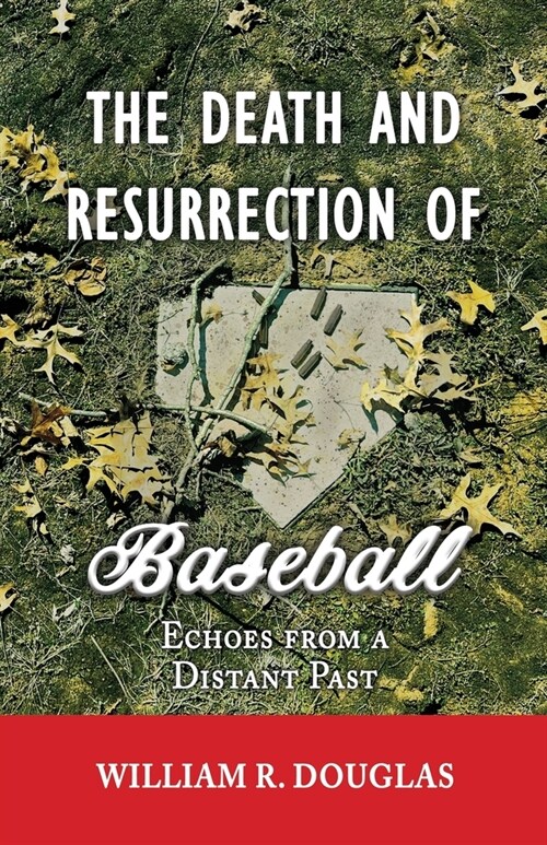 The Death and Resurrection of Baseball: Echoes From A Distant Past (Paperback)