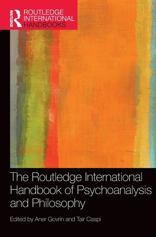 The Routledge International Handbook of Psychoanalysis and Philosophy (Hardcover, 1)