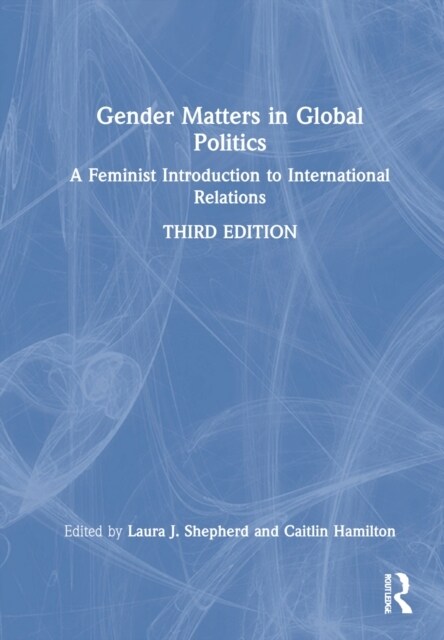 Gender Matters in Global Politics : A Feminist Introduction to International Relations (Hardcover, 3 ed)
