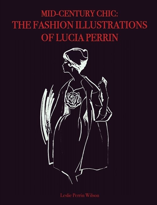 Mid-Century Chic: The Fashion Illustrations of Lucia Perrin: The Fashion Illustrations of Lucia Perrin (Hardcover)