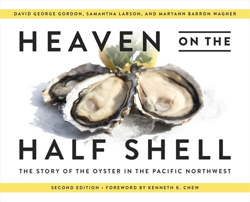 Heaven on the Half Shell: The Story of the Oyster in the Pacific Northwest (Hardcover, 2)