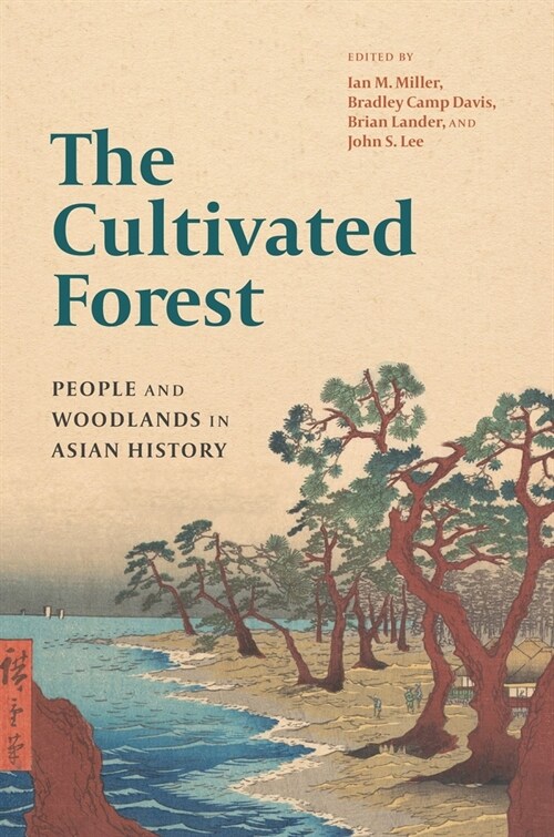 The Cultivated Forest: People and Woodlands in Asian History (Paperback)