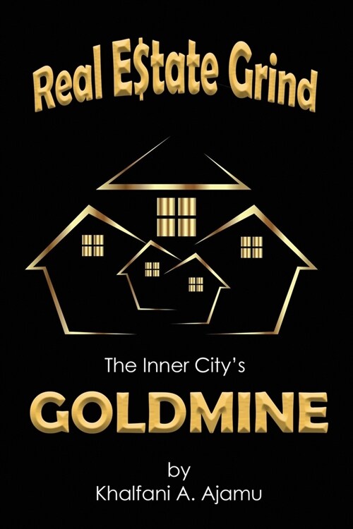 Real Estate Grind The Inner Citys Goldmine: The Inner Citys Goldmine (Paperback, A Simple Approa)