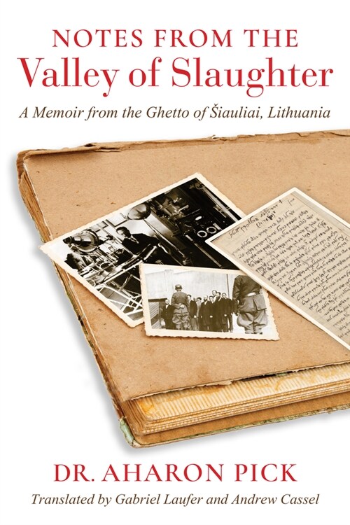 Notes from the Valley of Slaughter: A Memoir from the Ghetto of Siauliai, Lithuania (Hardcover)