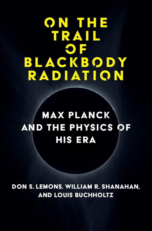 On the Trail of Blackbody Radiation: Max Planck and the Physics of His Era (Hardcover)