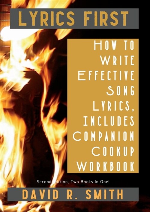 Lyrics First, How to Write Effective Song Lyrics, Includes Companion Cookup Workbook: Second Edition, Two Books In One! (Paperback)
