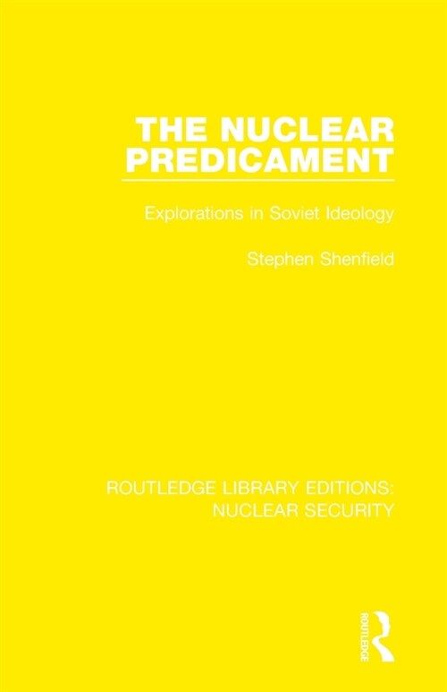 The Nuclear Predicament : Explorations in Soviet Ideology (Paperback)