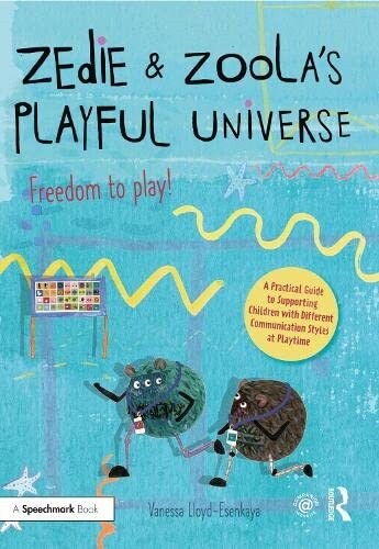 Zedie and Zoola’s Playful Universe: A Practical Guide to Supporting Children with Different Communication Styles at Playtime (Paperback)