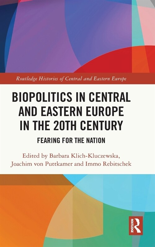 Biopolitics in Central and Eastern Europe in the 20th Century : Fearing for the Nation (Hardcover)