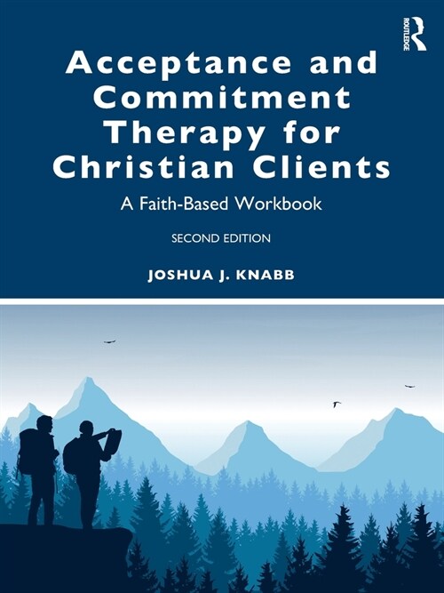 Acceptance and Commitment Therapy for Christian Clients : A Faith-Based Workbook (Paperback, 2 ed)