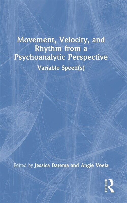 Movement, Velocity, and Rhythm from a Psychoanalytic Perspective : Variable Speed(s) (Hardcover)