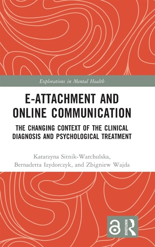 E-attachment and Online Communication : The Changing Context of the Clinical Diagnosis and Psychological Treatment (Hardcover)