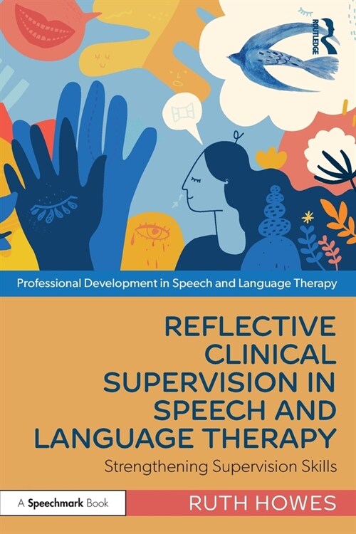 Reflective Clinical Supervision in Speech and Language Therapy : Strengthening Supervision Skills (Paperback)