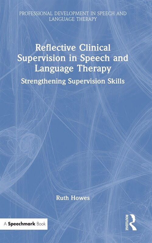 Reflective Clinical Supervision in Speech and Language Therapy : Strengthening Supervision Skills (Hardcover)