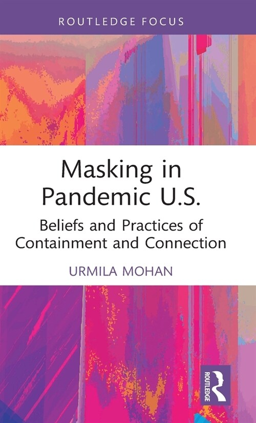 Masking in Pandemic U.S. : Beliefs and Practices of Containment and Connection (Hardcover)