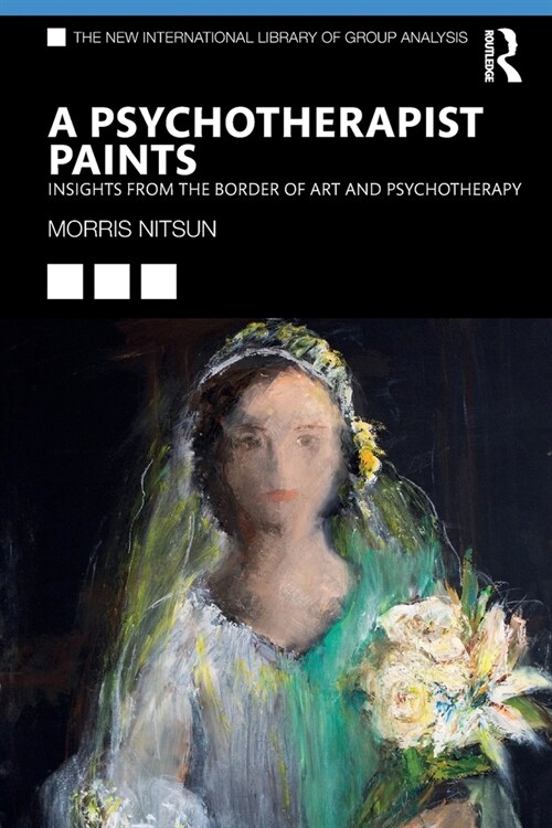 A Psychotherapist Paints : Insights from the Border of Art and Psychotherapy (Paperback)