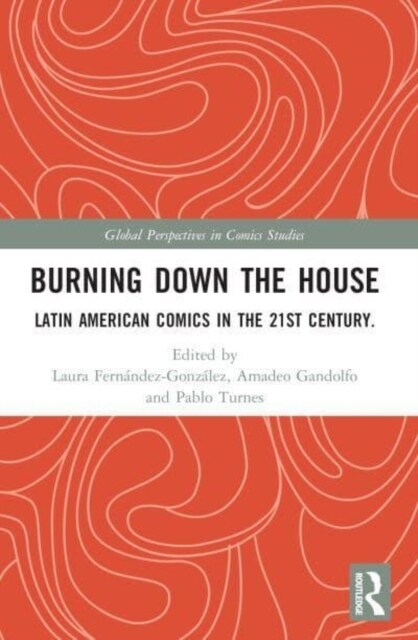 Burning Down the House : Latin American Comics in the 21st Century (Paperback)