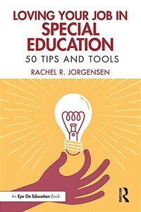 Loving Your Job in Special Education : 50 Tips and Tools (Paperback)