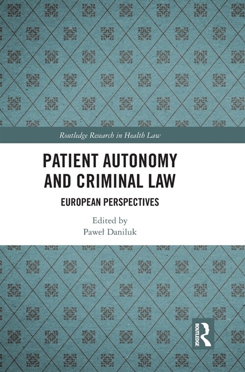 Patient Autonomy and Criminal Law : European Perspectives (Hardcover)