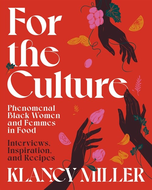 For the Culture: Phenomenal Black Women and Femmes in Food: Interviews, Inspiration, and Recipes (Hardcover)