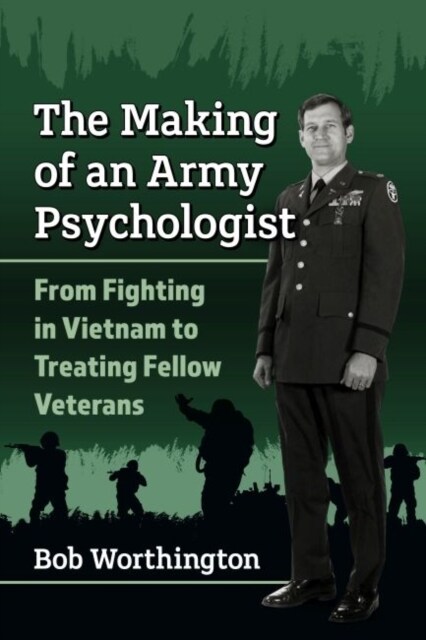 The Making of an Army Psychologist: From Fighting in Vietnam to Treating Fellow Veterans (Paperback)