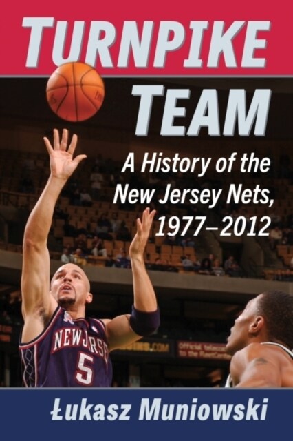 Turnpike Team: A History of the New Jersey Nets, 1977-2012 (Paperback)