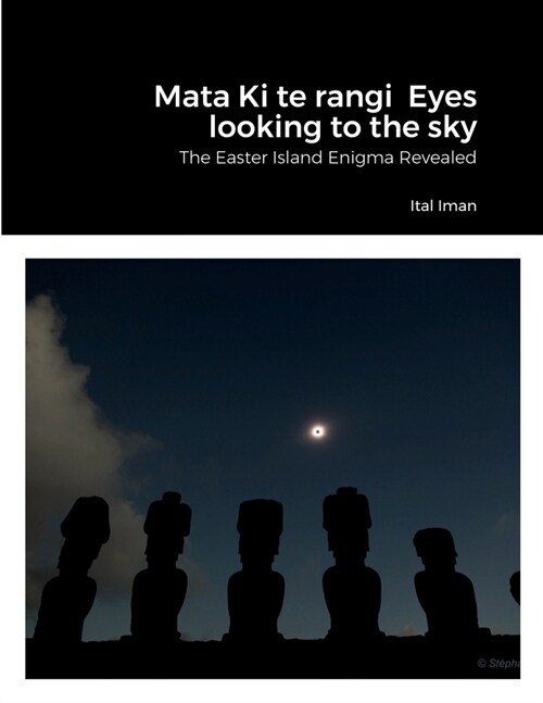 Mata Ki te rangi Eyes looking to the sky: The Easter Island Enigma Revealed (Paperback)