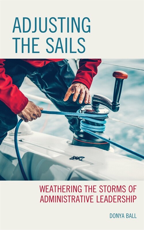 Adjusting the Sails: Weathering the Storms of Administrative Leadership (Hardcover)
