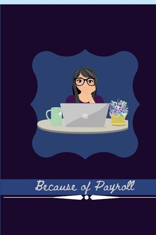 Because of Payroll: Journal For Payroll and Accountant Work (Paperback)