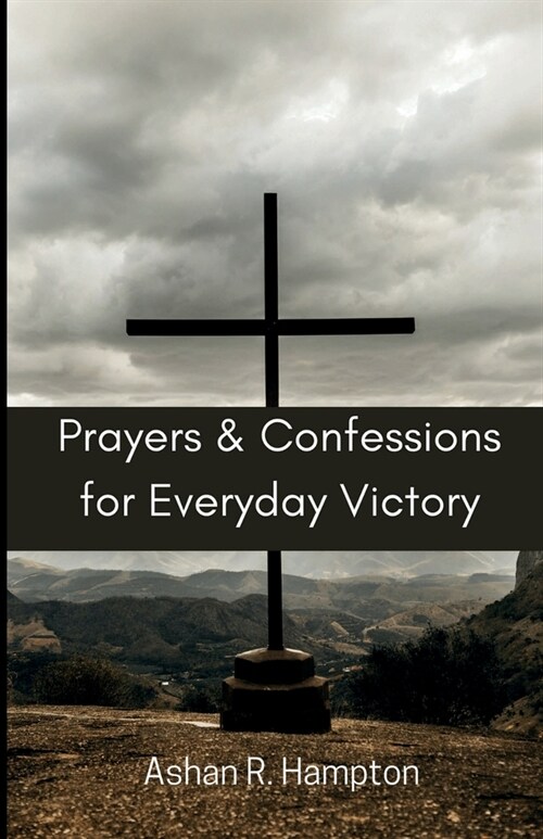 Prayers and Confessions for Everyday Victory: Speak Faith in Difficult Situations (Paperback)