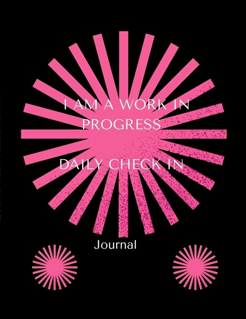 I Am a Work in Progress: Journal: Daily Check in (Paperback)