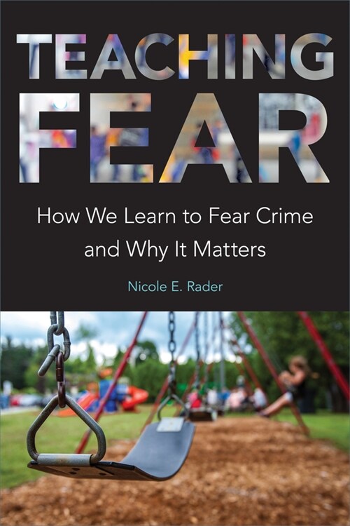 Teaching Fear: How We Learn to Fear Crime and Why It Matters (Hardcover)