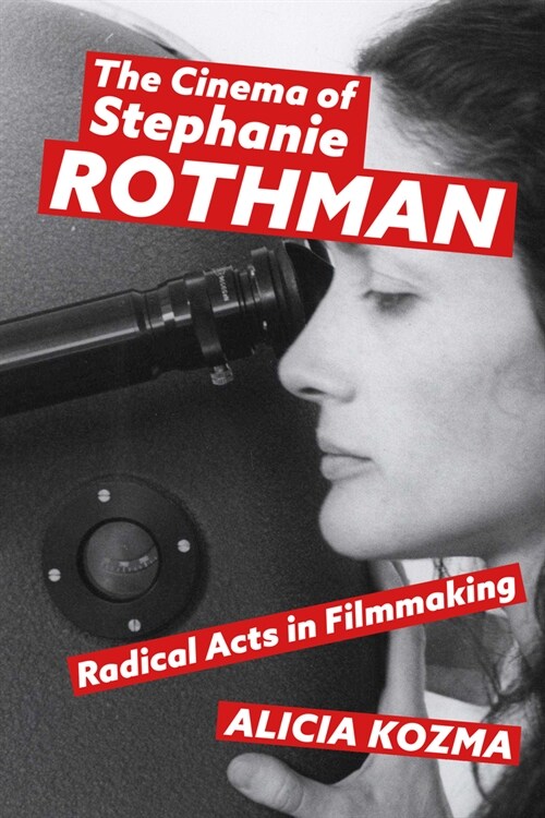 The Cinema of Stephanie Rothman: Radical Acts in Filmmaking (Hardcover)