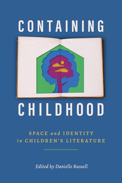 Containing Childhood: Space and Identity in Childrens Literature (Hardcover)