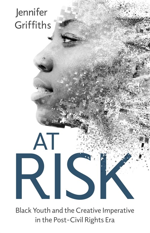 At Risk: Black Youth and the Creative Imperative in the Post-Civil Rights Era (Hardcover)